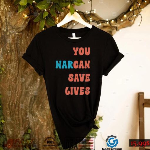 You Narcan Save Lives naloxone enables Shirt