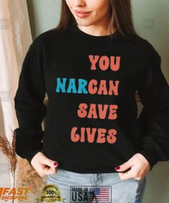 You Narcan Save Lives naloxone enables Shirt