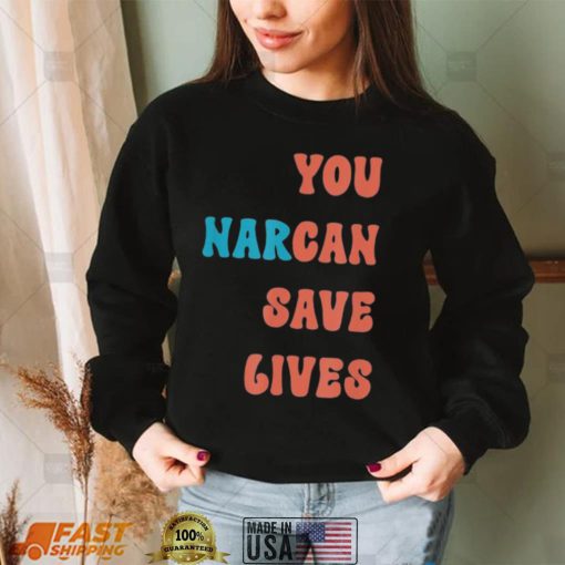 You Narcan Save Lives naloxone enables Shirt