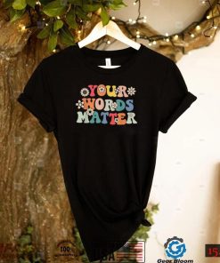 Your Words Matter Speech Therapy T Shirt