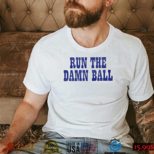 Indianapolis Colts Run The Damn Ball T Shirt