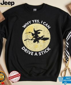 Why Yes I Can Drive A Stick Witches Brooms Halloween Shirt