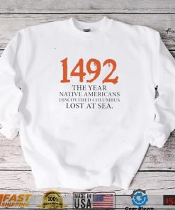 Funny 1492 The Year Native Americans Discovered Columbus Lost At Sea Columbus Day T Shirt