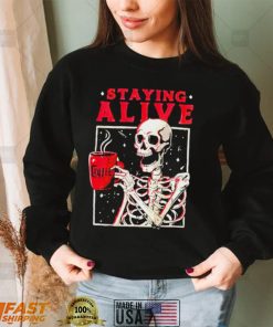 Skeleton coffee staying alive shirt