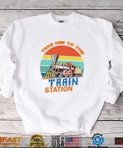 Take him to the train station vintage shirt