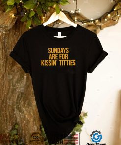 Pittsburgh Steelers Sundays are for kissin’ titties 2022 shirt