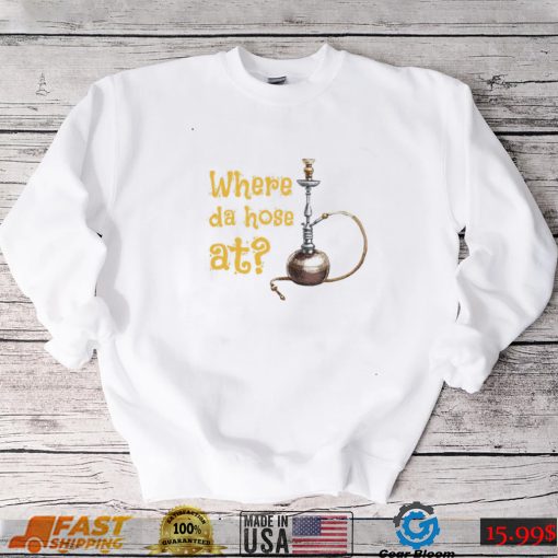 Where the hose at long pipe tube hookah shirt