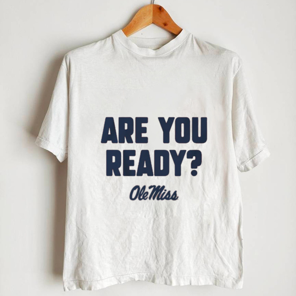 Ole Miss Rebels are you ready shirt