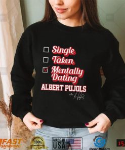 Single Taken Mentally Dating Albert Pujols T Shirt