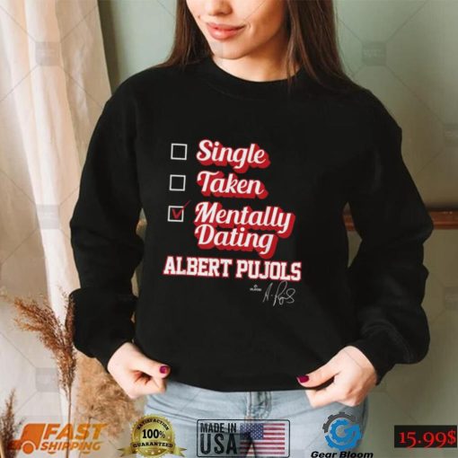 Single Taken Mentally Dating Albert Pujols T Shirt