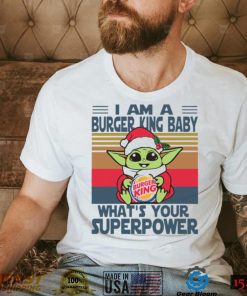 I’m A Burger King Baby WhatÕs Your Superpower Baby Yoda Christmas T shirt