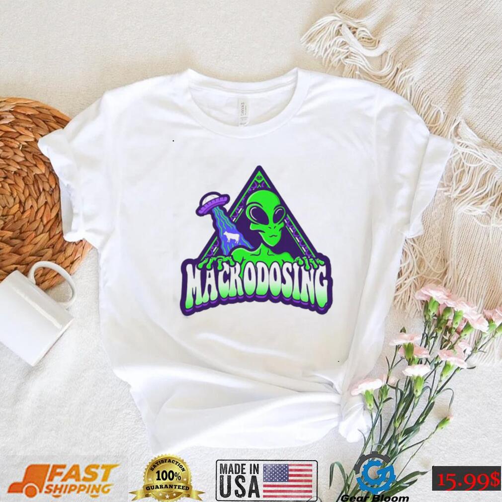 Macrodosing Alien UFO Shirt Macrodosing Alien UFO Shirt