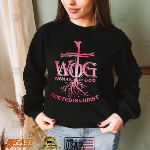 WOG woman of God rooted in Christ shirt