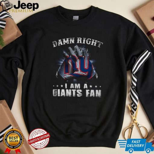 Damn Right I Am A Giants Fan Now And Forever New York Giants T Shirts