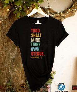 Thou shalt mind thine own uterus shirt