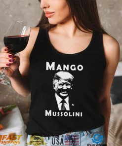 Trump Mango Mussolini T Shirt