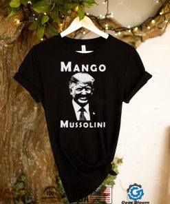 Trump Mango Mussolini T Shirt