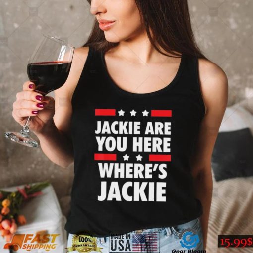 Joe Biden Jackie are You Here Where’s Jackie Shirt