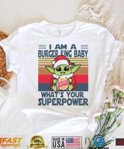 I’m A Burger King Baby WhatÕs Your Superpower Baby Yoda Christmas T shirt