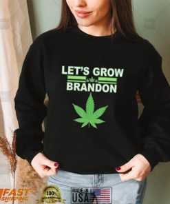 Lets Grow Brandon Cannabis Shirt