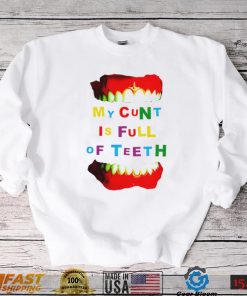 My cunt is full of teeth colorful shirt