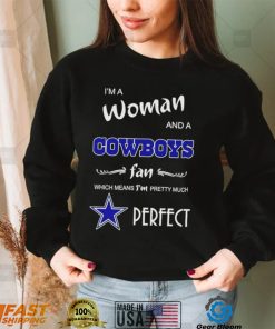 I’m a woman and a Dallas Cowboys fan which means I’m pretty much perfect 2022 shirt