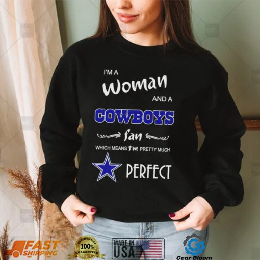 I’m a woman and a Dallas Cowboys fan which means I’m pretty much perfect 2022 shirt