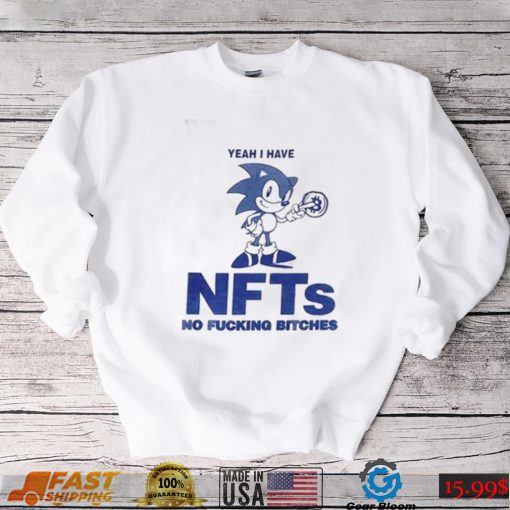 Yeah I Have Nfts No Fucking Bitches Funny T Shirt