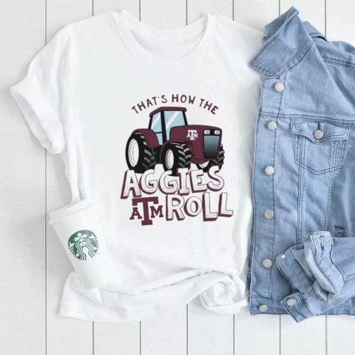 Texas A&M Aggies That’s How The Aggies Roll Tractor Shirt