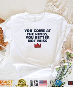 Official You Come At The Kings, You Better Not Miss Shirt