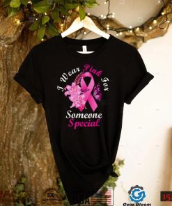 I Wear Pink For Someone Special Breast Cancer Awareness T Shirt