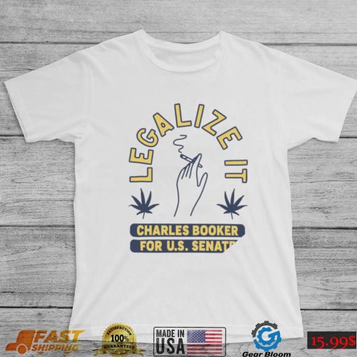 Legalize it Charles Booker for U. S. Senate smoking shirt