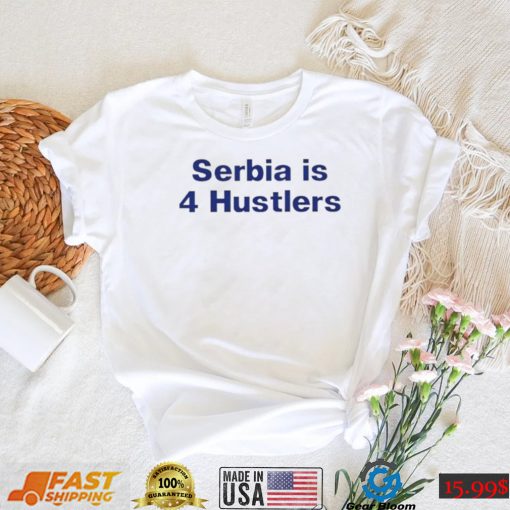 PAVEL SERBIA IS 4 HUSTLERS SHIRT