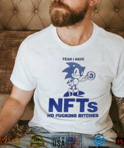 Yeah I Have Nfts No Fucking Bitches Funny T Shirt