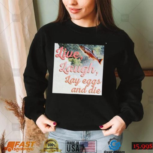 Washington State Dept Of Natural live laugh Lay eggs and die photo shirt