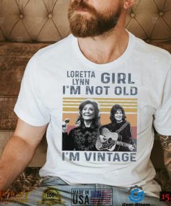 Loretta Lynn Girl Im Not Old Im Vintage Tshirt