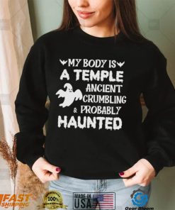 My body is a temple ancient crumbling a probably haunted Halloween 2022 shirt