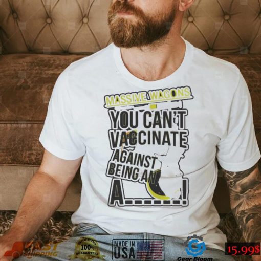 You can’t vaccinate british rock band massive wagons shirt