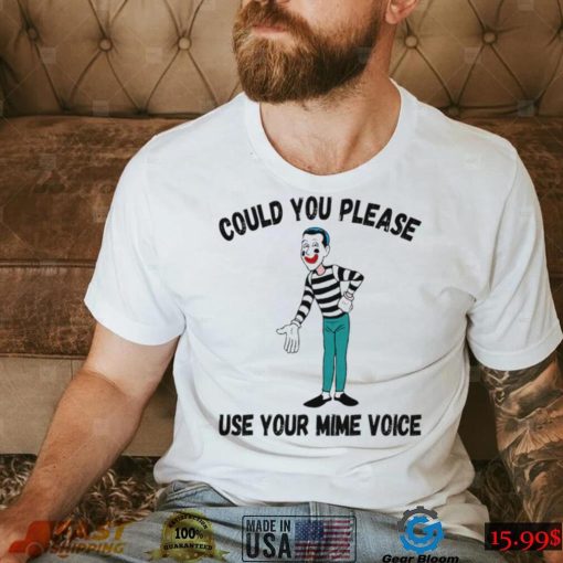 Could You Please Use Your Mime Voice Shirt Signature Shirt