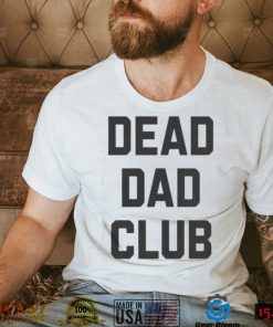 Dead Dad Club Shirt