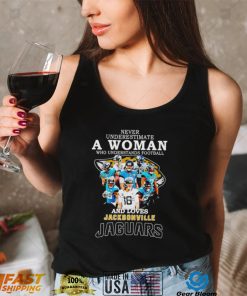 Never underestimate a woman who understands football and loves Jacksonville Jaguars 2022 shirt