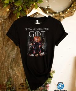 Chucky Show Me What You Got Chucky T Shirt