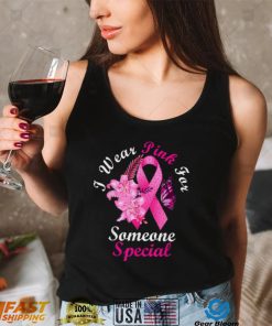 I Wear Pink For Someone Special Breast Cancer Awareness T Shirt