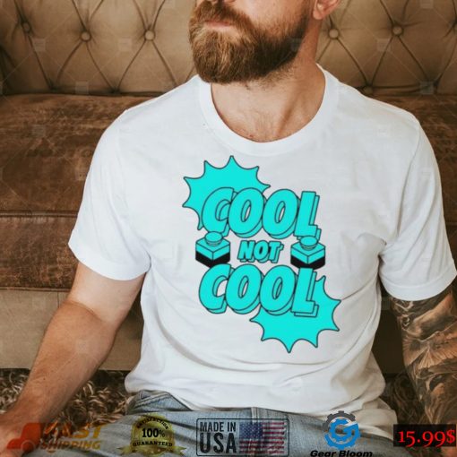 Cool not cool dude perfect shirt