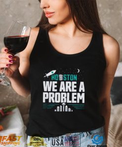 Seattle Mariners Houston, We Are A Problem Shirt