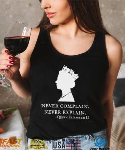 Queen Elizabeth II never complain never explain art shirt