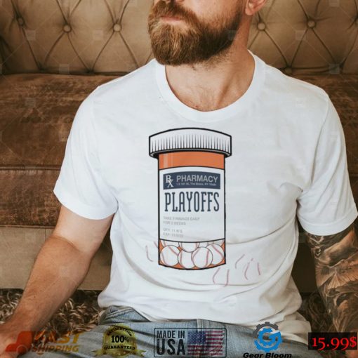 The Postseason is a drug Pharmacy Playoffs shirt