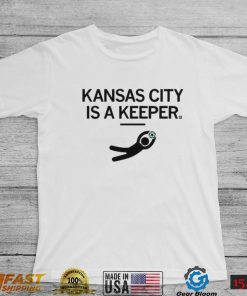 KC Kansas City Is A Keeper Shirt