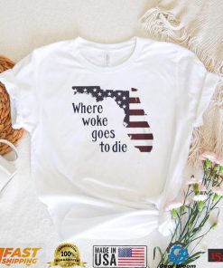 Florida Where Woke Goes To Die T shirt