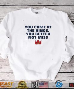 Official You Come At The Kings, You Better Not Miss Shirt